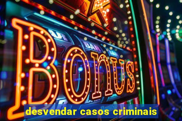 desvendar casos criminais